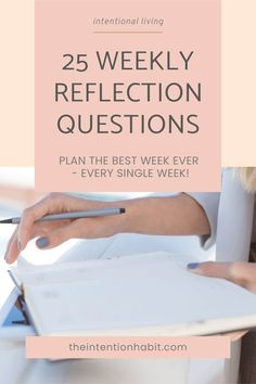 a woman writing on a piece of paper with the words 25 weekly reflection questions