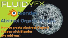 an abstract object is shown with the text fluidfyx blender for abstract organic shapes how to create abstract graphic shapes with blender no add - ons