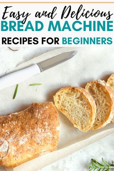 the bread has been sliced and is ready to be eaten with text overlay that reads easy and delicious bread machine recipes for beginners