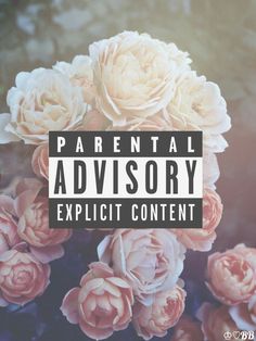 flowers with the words parental advisory explicit content