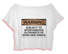 a white t - shirt that says warning subject to spontaneus outbusts of song and dance