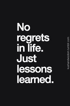 a black and white poster with the words no regets in life just lessons learned