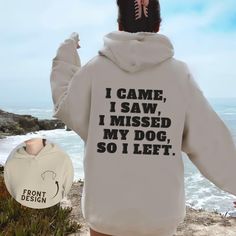 a person wearing a hoodie with the words i came, i saw, i missed, my dog, so i left