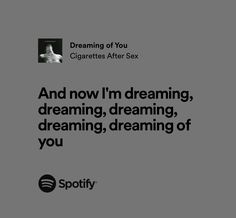 an ad for spotify with the caption'and now i'm dreaming, dreaming, dreaming of you '