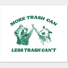 two raccoons holding hands with the words more trash can less trash can't