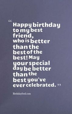 a birthday card with the words happy birthday to my best friend who is better than the best