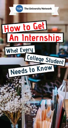 a desk with flowers and books on it that says how to get an internship what every college student needs to know