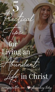 a woman on a bike with the words 5 practical tips for living an abundant life in christ