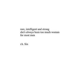 a quote from r h sin on the topic of race, intelligent and strong she's always been too much woman for most men