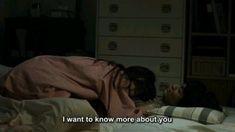 two people laying in bed with the caption i want to know more about you