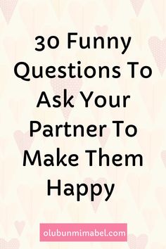 the words 30 funny questions to ask your partner to make them happy on a pink background