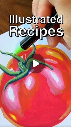 someone is drawing a tomato with colored pencils and watercolor on white paper that reads, illustrated recipes