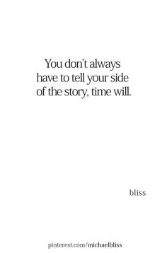 the quote you don't always have to tell your side of the story, time will