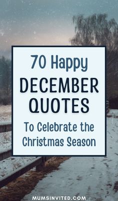 a snowy road with the words 70 happy december quotes to celebrate the christmas season on it