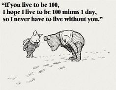 winnie the pooh and piggy bear are facing each other in front of a quote that reads, if you live to be 100, i hope i have to be 10 minutes 1 mins