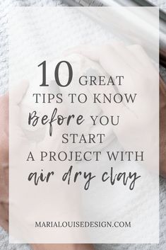 someone writing on a piece of paper with the words 10 great tips to know before you start a project with air dry clay