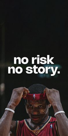 a basketball player holding his head with the words no risk, no story