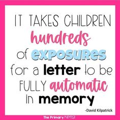 it takes children hundreds of exposures for a letter to be fully automatic in memory