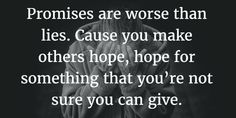 a black and white photo with the words, proms are wise than lies cause you make others hope for something that you're not sure you can give