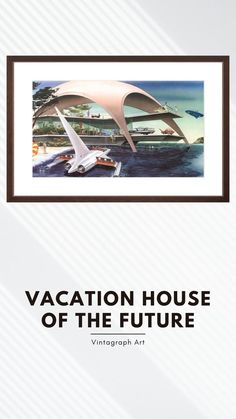 an advertisement for the vacation house of the future in white and brown with black lettering