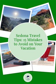 some pictures with the words sedona travel tips 15 mistakes to avoid on your vacation