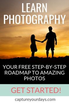 a father and daughter holding hands with the text learn photography your free step - by - step roadmap to amazing photos get started