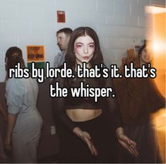 a woman with long hair standing in front of a group of people, text reads ribs by lorde that's it that's the whisper