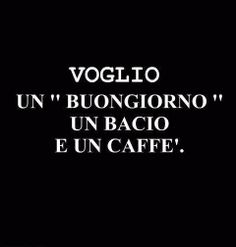 a black and white photo with the words vogilo un buongirono un bacio e un cafe