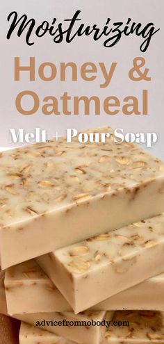 soap bars stacked on top of each other with the words, moisting honey and oatmeal melt & pour soap