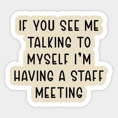 a sticker that says if you see me talking to myself i'm having