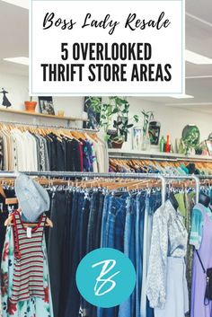 a clothing rack with clothes hanging in it and the words boss lady resale 5 overlooked thrift store areas