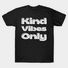 Kind Vibes Only. An inspirational kindness saying for gratitude for men, women and kids. Perfect gift for all occasions including Birthdays and Christmas. Spread Kindness and and grab this funky design today. -- Choose from our vast selection of Crewneck and V-Neck T-Shirts to match with your favorite design to make the perfect graphic T-Shirt. Pick your favorite: Classic, Boxy, Tri-Blend, V-Neck, or Premium. Customize your color! For men and women. Christmas Spread, Spread Kindness, Funky Design, Gratitude, V Neck T Shirt, Graphic T Shirt, Tshirt Designs, Perfect Gift, Men And Women