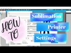 a computer screen with the words sublimation, printer settings and other things on it