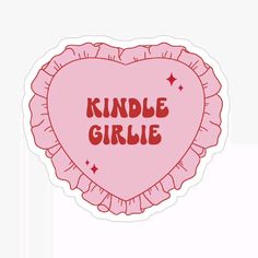 a pink heart shaped sticker with the words kindle girlie written on it