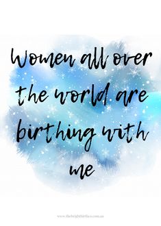 the words women all over the world are birthing with me on a blue background