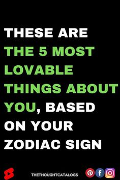 there are 5 most lovable things about you, based on your zodiac sign