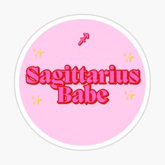 the word sagitarius babe on a pink circle sticker with stars around it