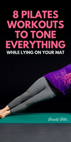 a woman doing an exercise with the words 8 pilates workouts to tone everything while lying on your mat