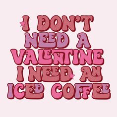 i don't need a valentine i need an iced coffee quote on pink background