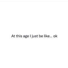 the text at this age i just be like ok