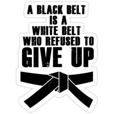 a black belt is a white belt who refuse to give up sticker on a white background