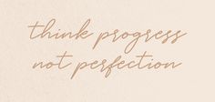 the words think progress, not perfection written in brown ink on a white paper background