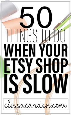 the words 50 things to do when your etsy shop is slow in black and white