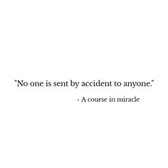 an image of a quote on white paper that says no one is sent by accident to anyone