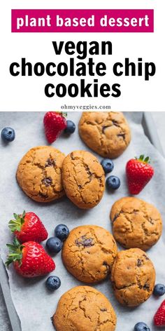 vegan chocolate chip cookies with fresh strawberries and blueberries on the side text reads, plant based dessert vegan chocolate chip cookies