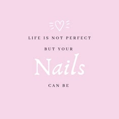 a pink background with the words, life is not perfect but your nails can be