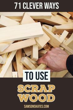 a pile of wood with the words how to use scrap wood