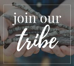 two hands holding branches with the words join our tribe in white overlaying it