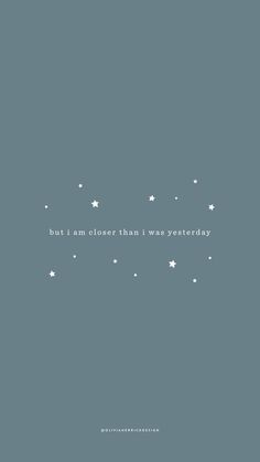 the words, but i am closer than i was everyday written in white stars on a blue background