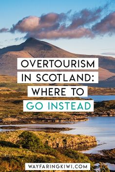 mountains and water with the words overtourism in scotland where to go instead